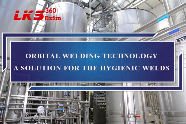 Orbital Welding Technology in the Pharmaceutical Industry: A Focus on Orbital Pharmaceutical Welding by LKS 360 EXim