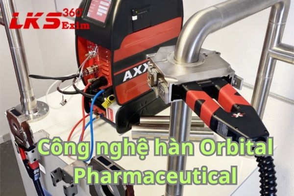 Công nghệ hàn Orbital Pharmaceutical: Giải pháp chuẩn sạch cho thiết bị y tế – dược phẩm
