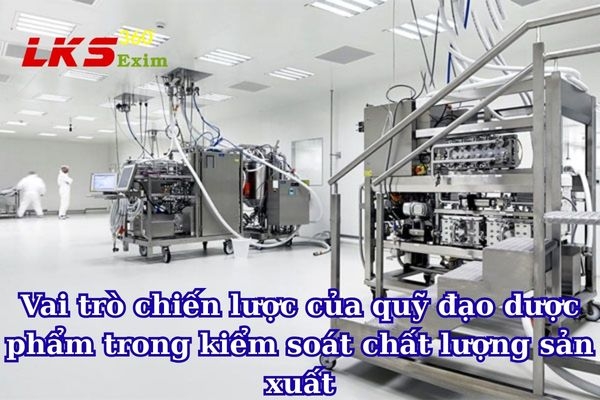 Vai trò chiến lược của quỹ đạo dược phẩm trong kiểm soát chất lượng sản xuất