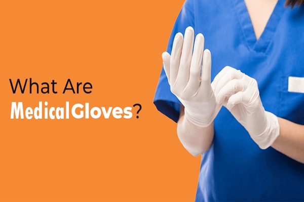 What are medical gloves? The uses of medical gloves
