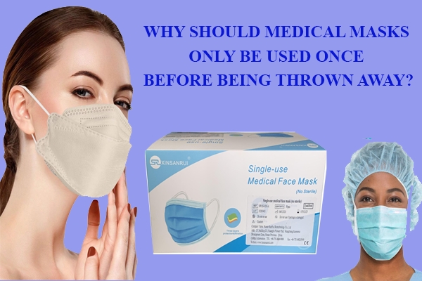 Why should medical masks only be used once before being thrown away?